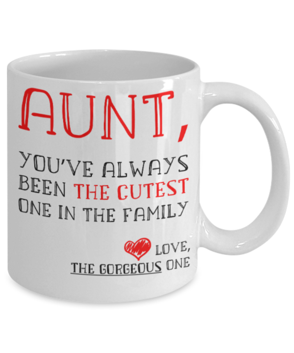 Gifts for an older very sweet aunt - Aunt You've always been the cutest one in the family - Funny White Porcelain Coffee Mug Cute Ceramic Cup 11 oz