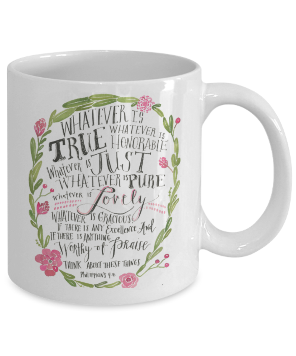 Philippians 4:8 Bible quotes , Whatever is true - White Coffee Mug Tea Cup 11 oz Gift