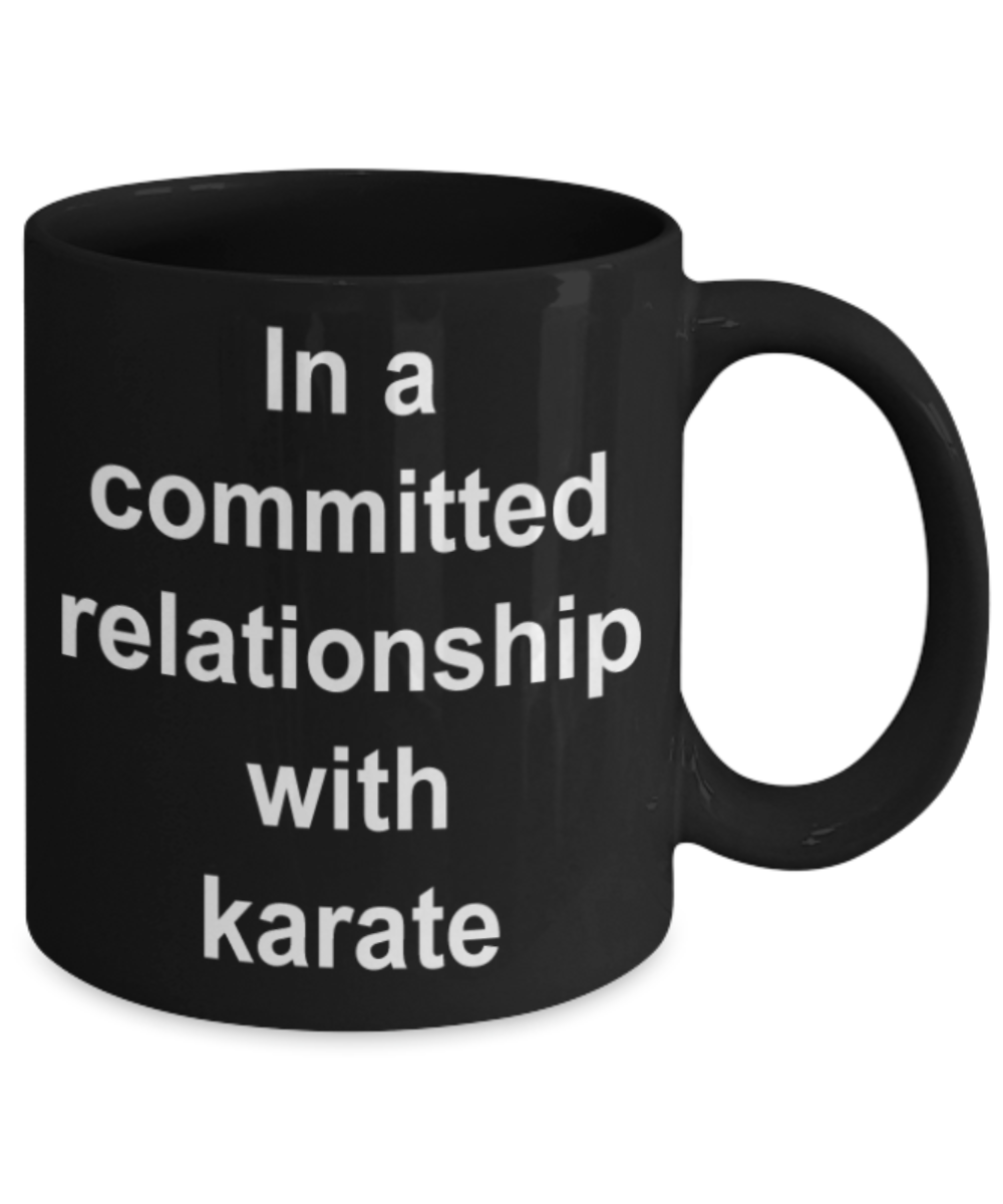 Karate lovers gifts, In a committed relationship with Karate - Funny Black Porcelain Coffee Mug Cute Ceramic Cup 11 oz