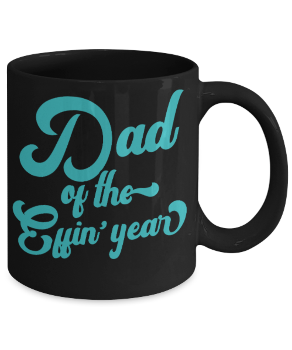 Gifts for older dad who has everything - Dad of the Effin' year - Funny Black Porcelain Coffee Mug Cute Ceramic Cup 11 oz