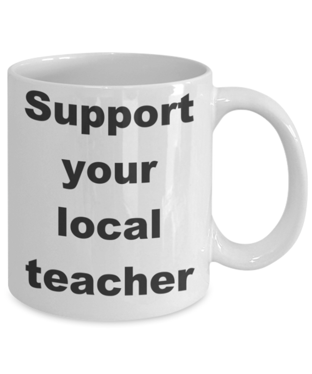 Support your local teacher - White Porcelain Coffee 11 oz