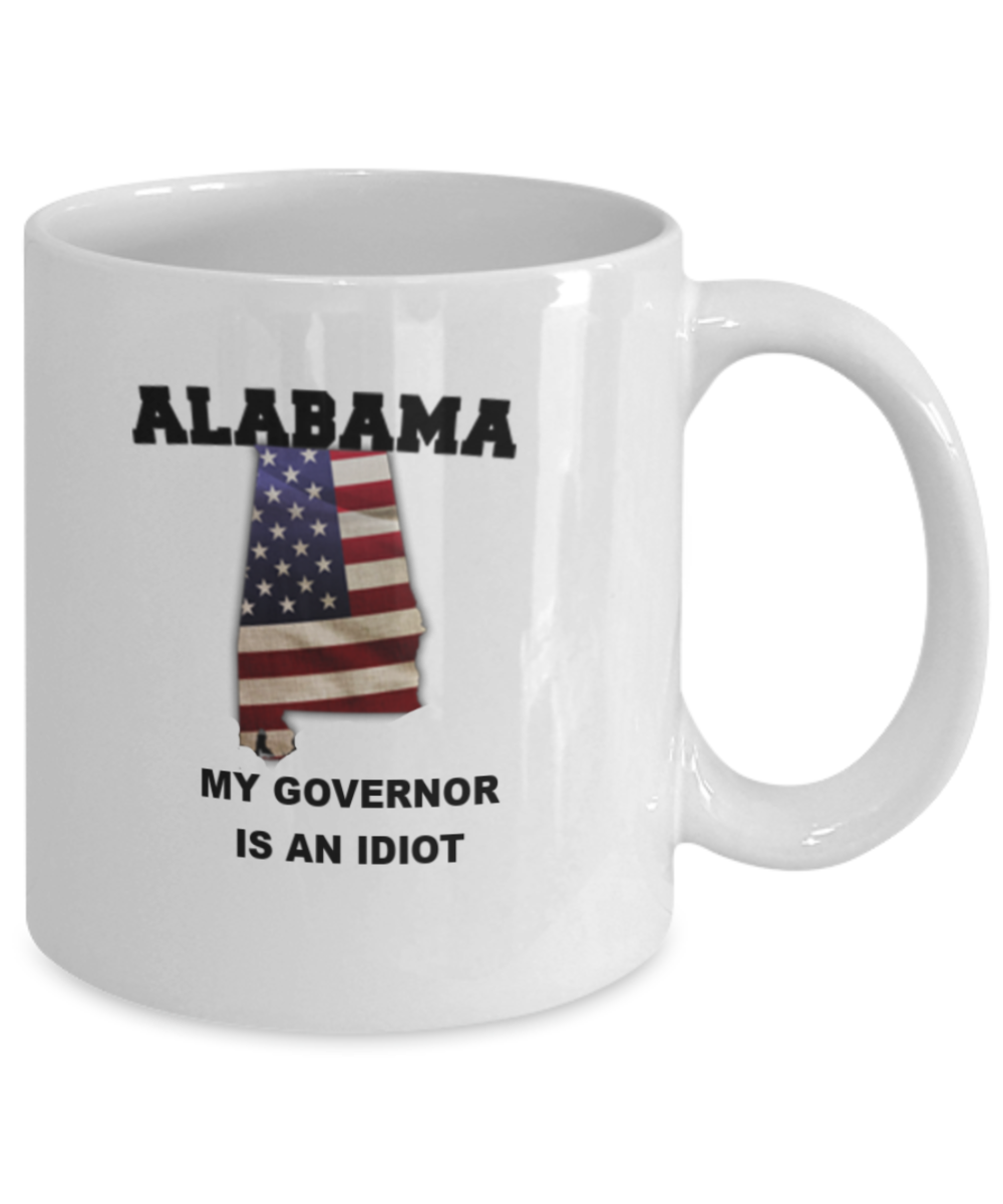 ALABAMA My GOVERNOR Is An IDIOT Funny Political Coffee Mug,My Governor is an Idiot,My Governor Is A Liar, Not My Governor Mug 11oz