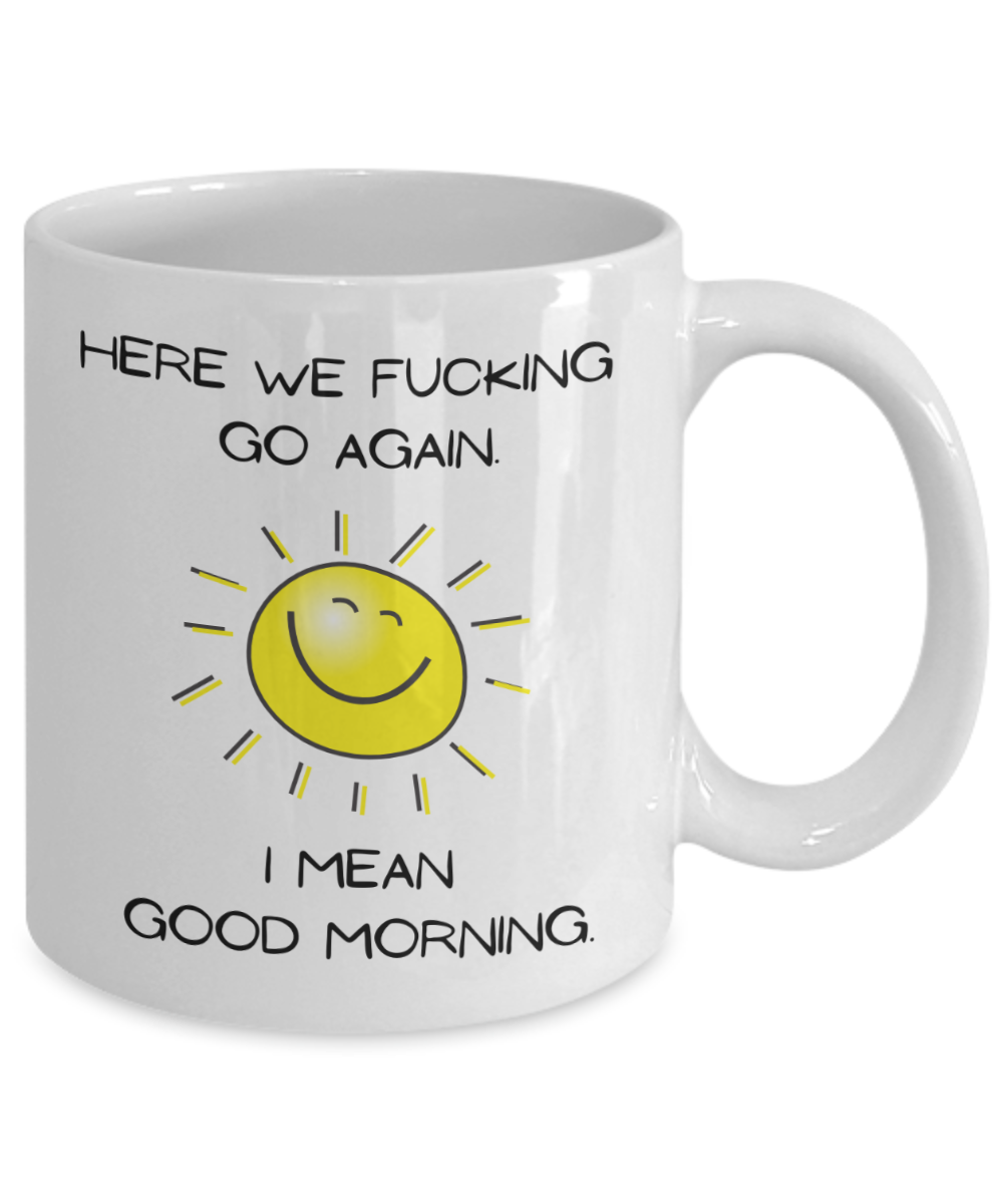 Good morning Coffee Mug, Funny Cute Sarcastic Coffee Mug, Mug for Her, For Him-11 oz White Ceramic Coffee Mug