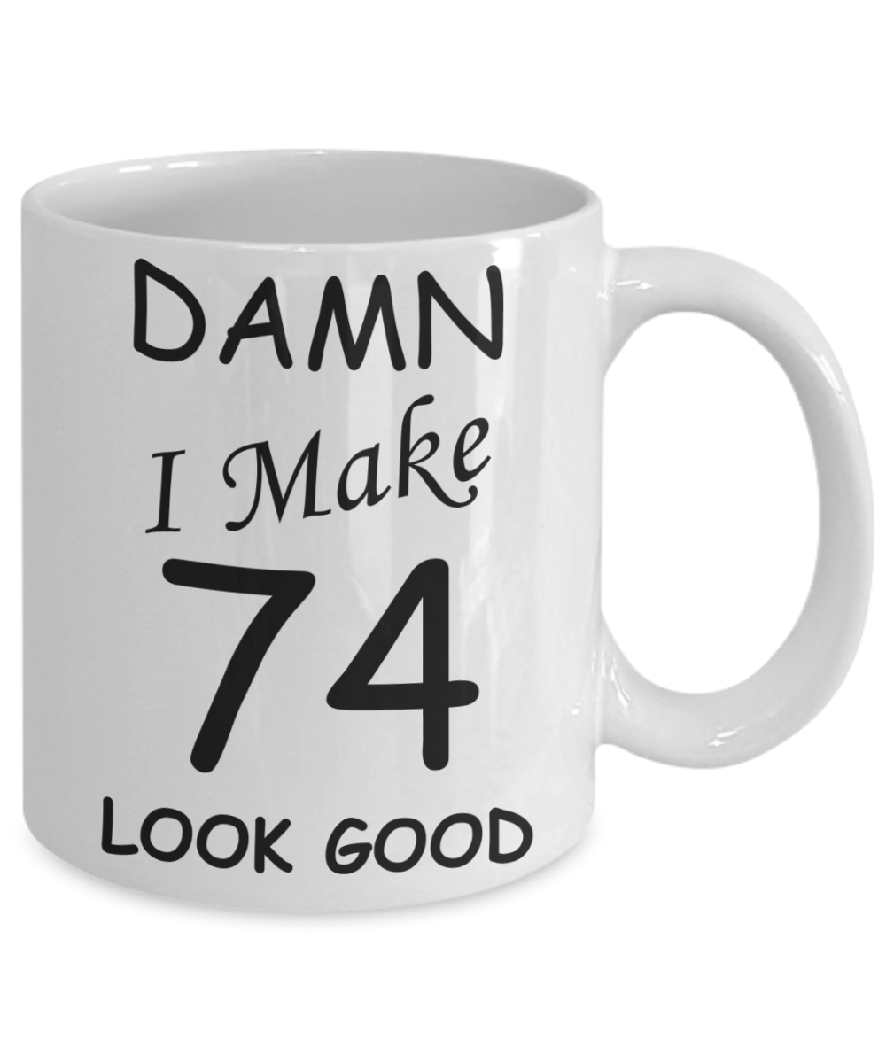 74th birthday gifts for men/women - Damn I Make 74 Look Good, Born In 1946 Birthday Mugs - Funny White Porcelain Coffee 11 oz