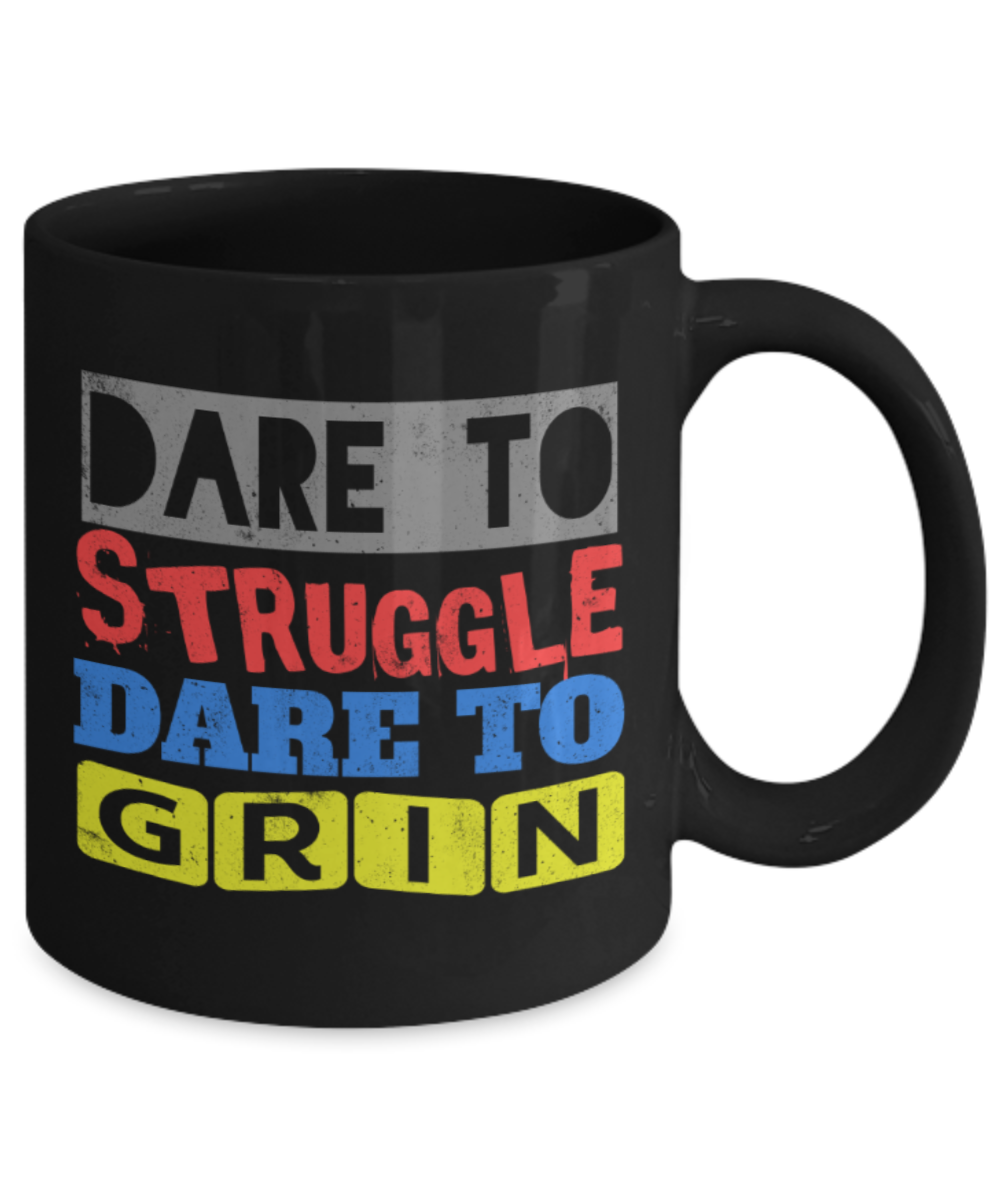 Success Lovers Mugs, Dare to struggles Dare to grin - Funny Black Porcelain Coffee 11 oz