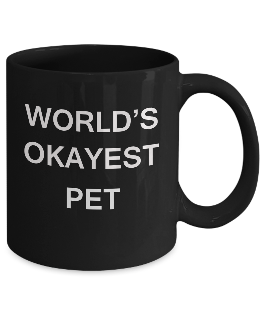 World's Okayest Pet - Black Porcelain Coffee Cup,Premium 11 oz Funny Mugs Black coffee cup Gifts Ideas