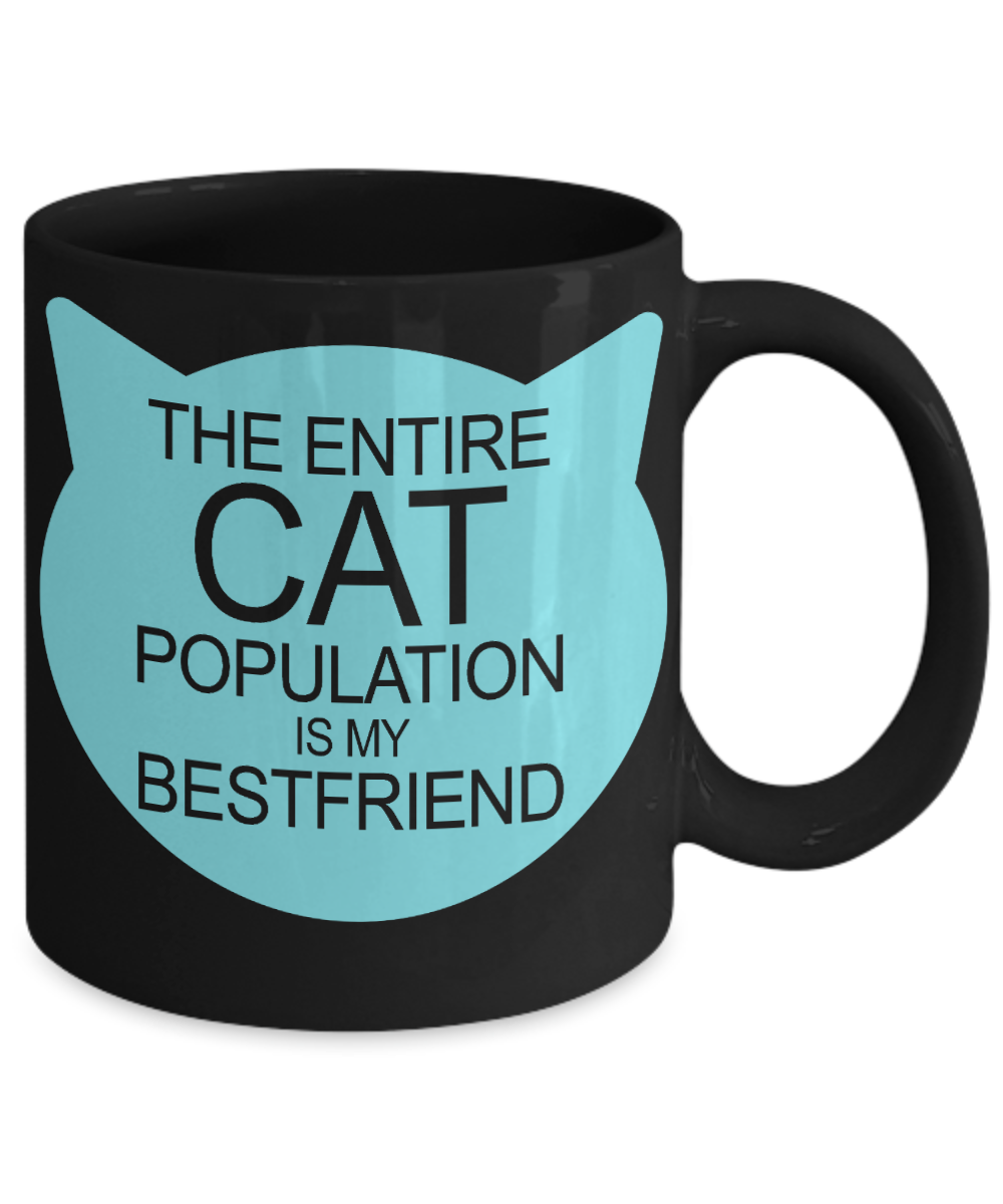 Cat Mom Coffee Mug, The Entire Cat Population Is My Best friend -Black Porcelain Coffee Mug 11 oz