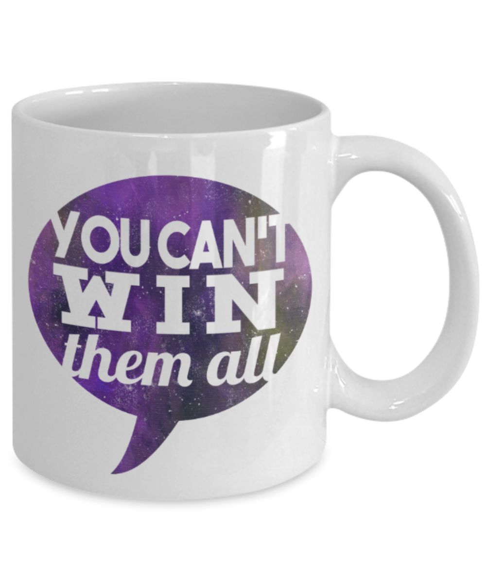 You can't win them all - Funny White Porcelain Coffee 11 oz
