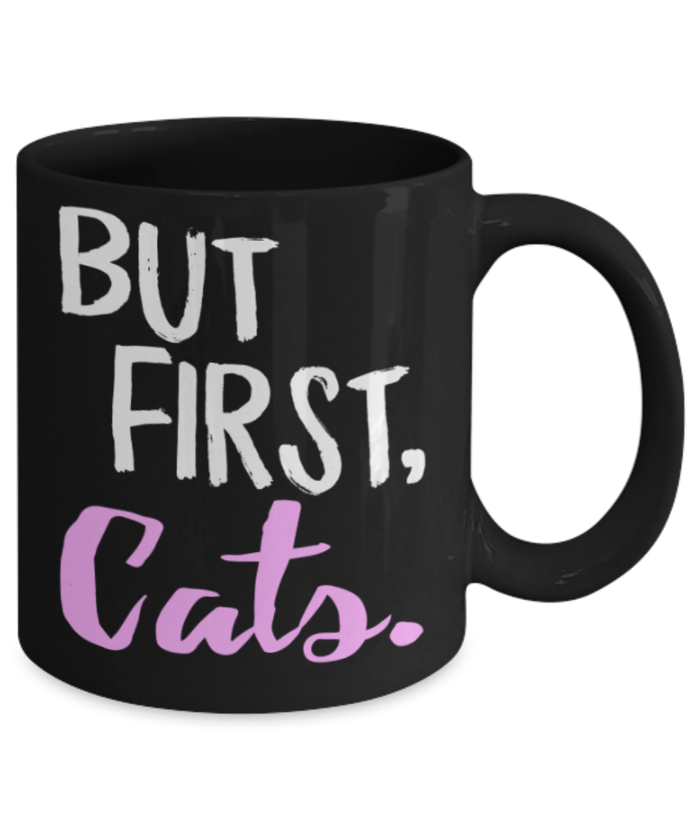 Cats Lovers Mugs , But first Cats - Black Coffee Mug Porcelain Tea Cup 11 oz - Great Gift