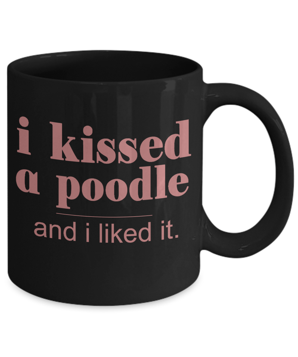 Dog Lover Coffee Mug, I Kissed A Poodle And I Liked It- Black Porcelain Coffee Mug 11 Oz For Dog Lover, Dad, Mom