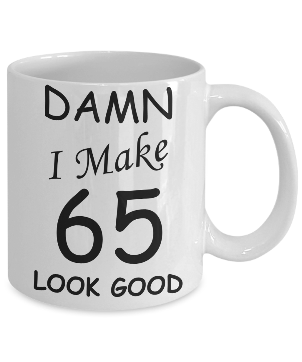 65th birthday gifts for men/women - Damn I Make 65 Look Good, Born In 1955 Birthday Mugs - Funny White Porcelain Coffee 11 oz