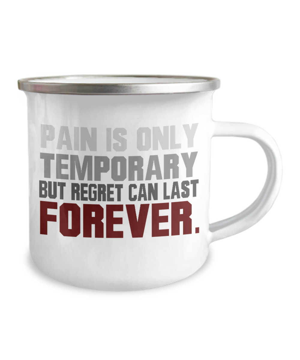 Pain Is Only Temporary But Regret Can Last Forever-12 Oz Stainless Steel Enamel Finish White Camper Coffee Mug