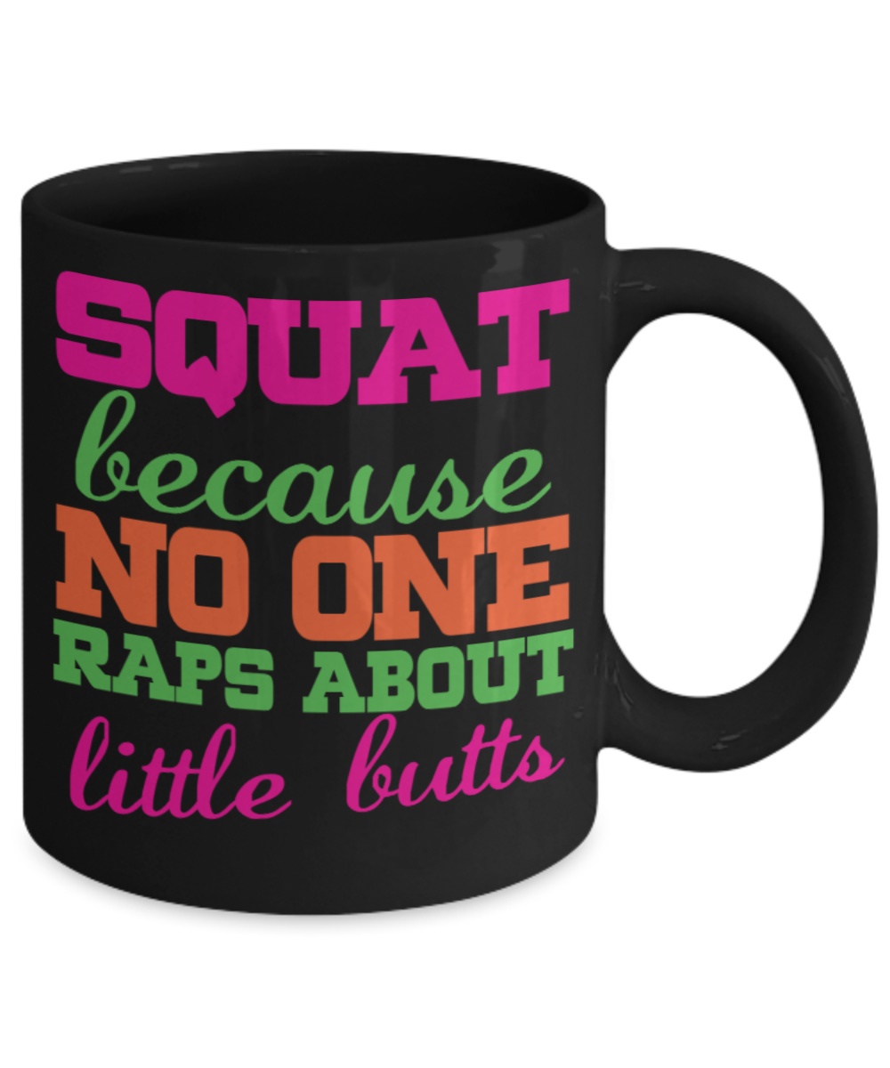 Squats lovers Mugs , Squats No one raps butts - Black Coffee Mug Porcelain Tea Cup 11 oz - Great Gift