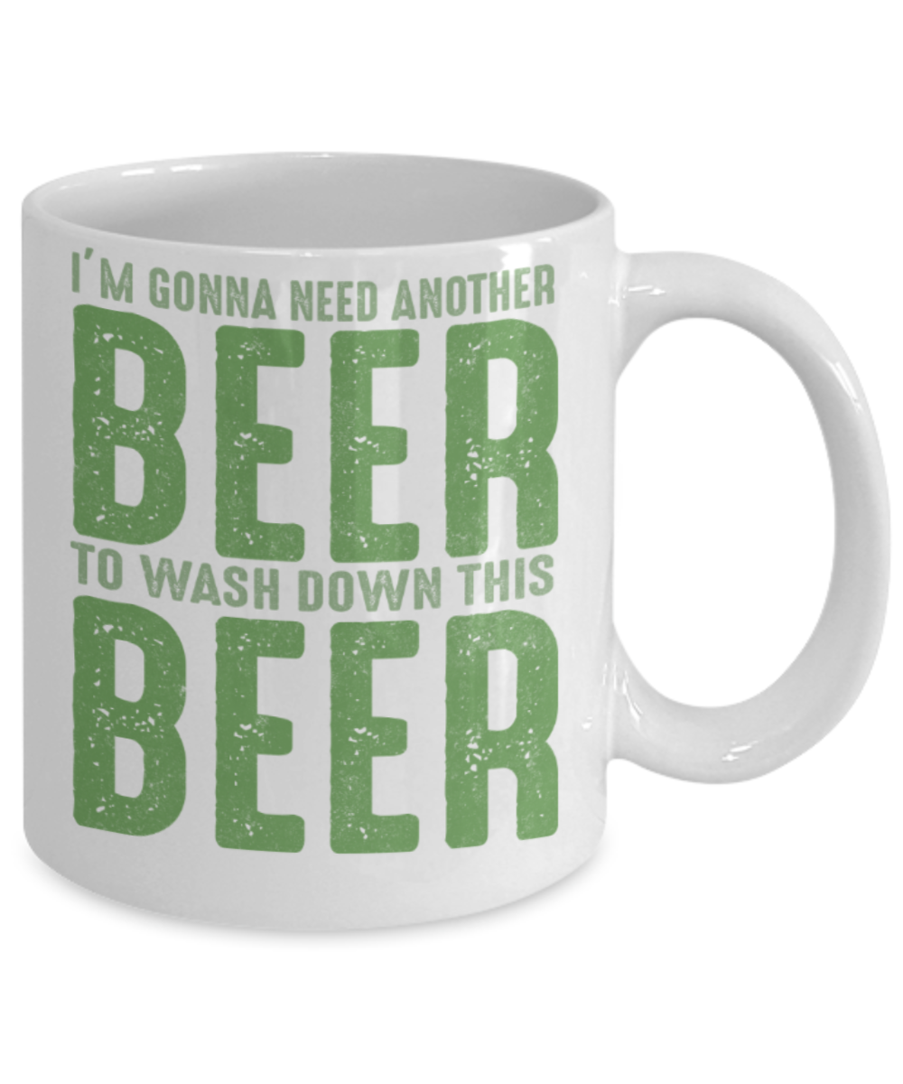 St patrick day assesories coffee mug - I'm gonna need another beer to wash down this Beer - Funny White Porcelain Coffee Mug Cute Ceramic Cup 11 oz
