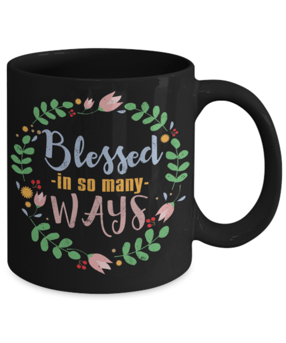 Blessed in so many ways - Funny Black Porcelain Coffee 11 oz