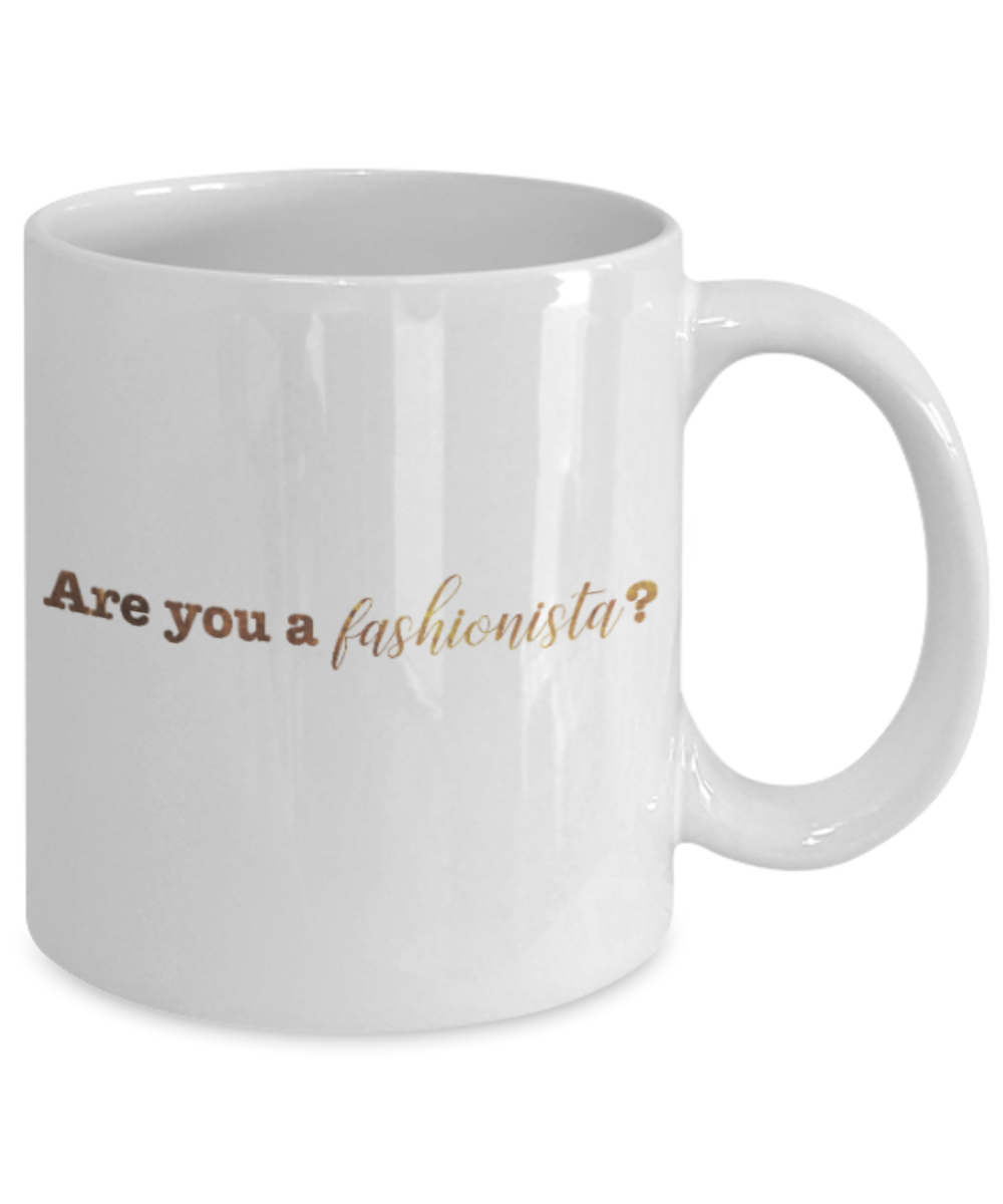 Get well mugs for women , Are you a fashionista - White Coffee Mug Tea Cup 11 oz Gift