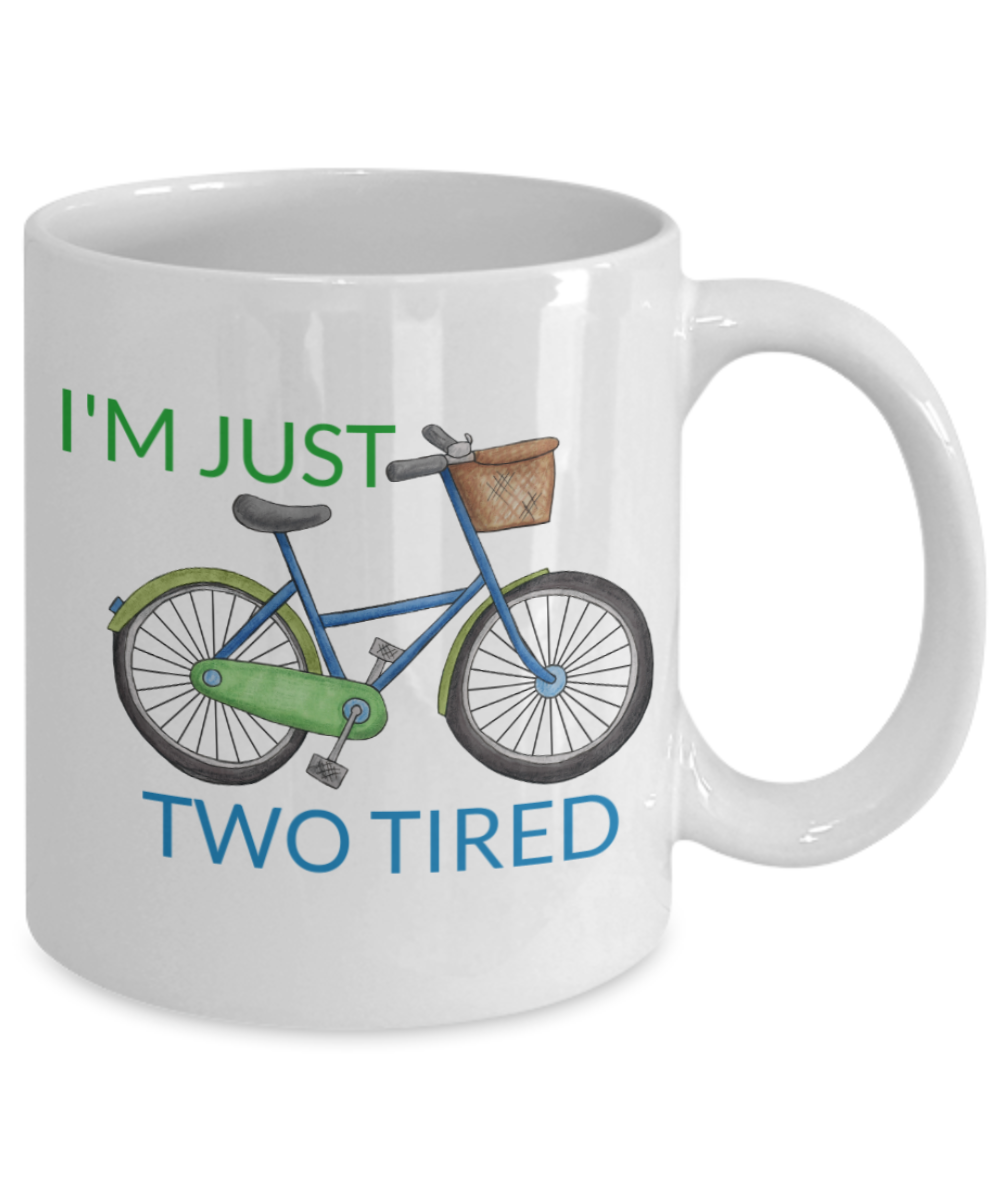 I wheelie like you, I'm just two tired - White Porcelain Coffee 11 oz