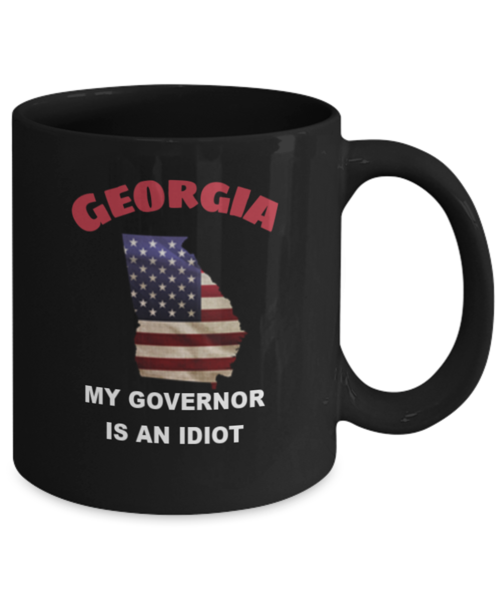 Georgia My GOVERNOR Is An IDIOT Funny Political Coffee Mug,My Governor is an Idiot,My Governor Is A Liar, Not My Governor Mug 11oz