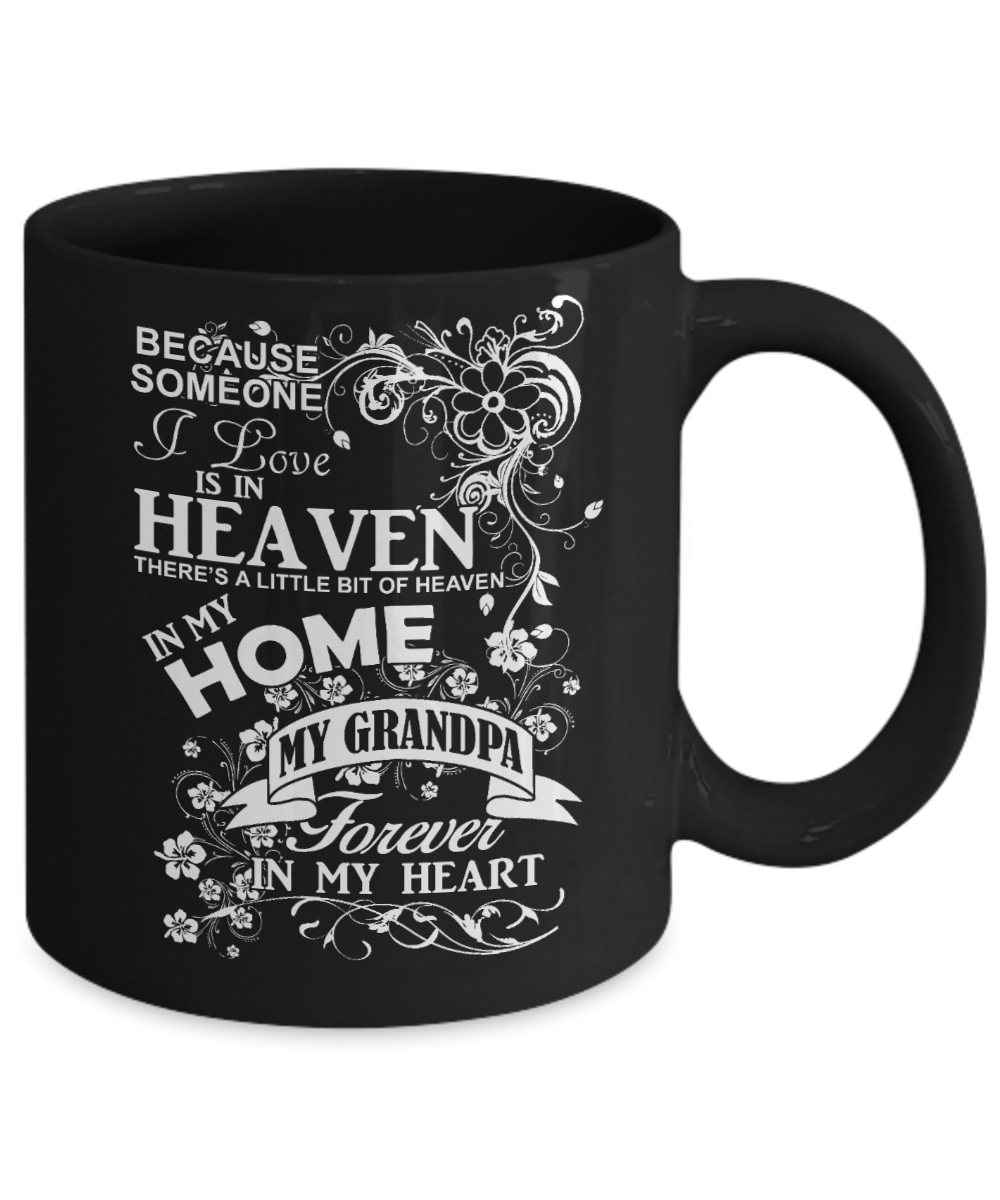 Grandpa Memorial Day Coffee mug,Someone I Love Is In Heaven, My Grandpa Forever In My Heart-Black Porcelain Coffee Mug 11 oz
