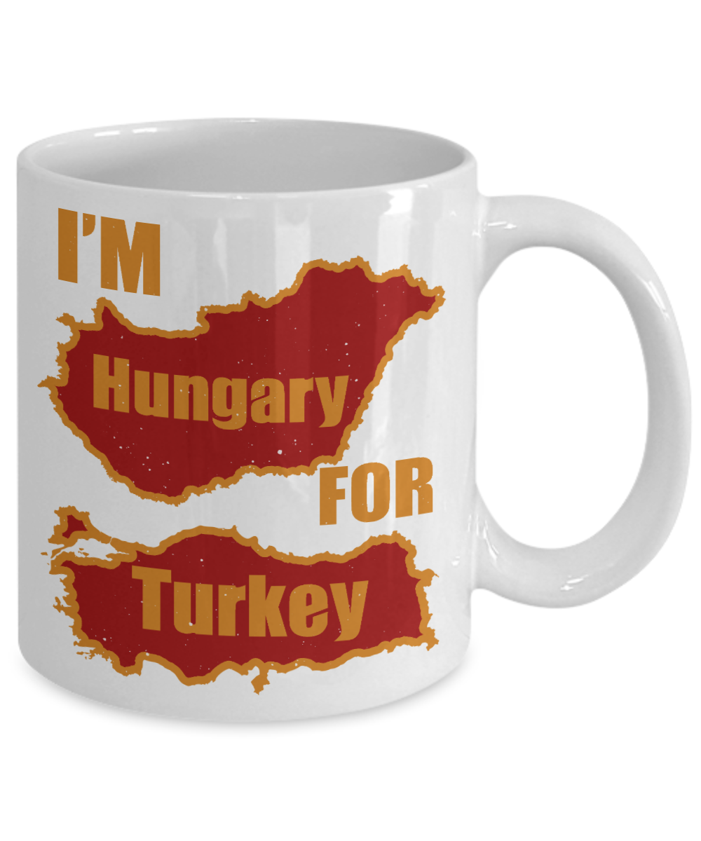 Thanksgiving Coffee Mug, I'm Hungary For Turkey - White Porcelain Coffee Mug 11 Oz For Thanksgiving Day