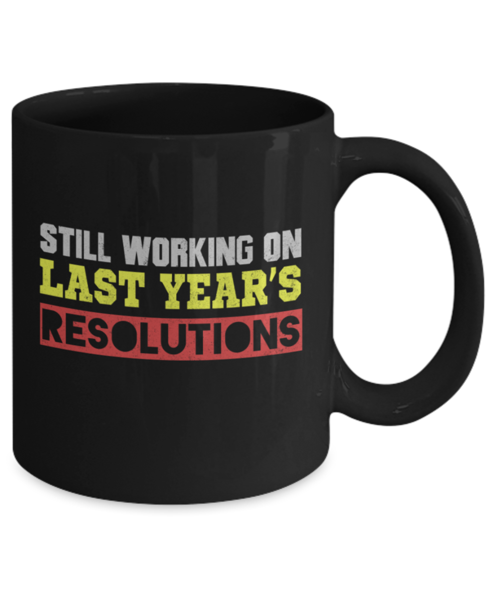 New Year gifts mugs, Still working on Last year's resolution - Funny Black Porcelain Coffee Mug Cute Ceramic Cup 11 oz