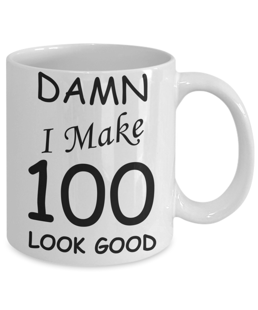 100th birthday Mugs for men/women - Damn I Make 100 Look Good, Born In 1920 Birthday Mugs - Funny White Porcelain Coffee 11 oz