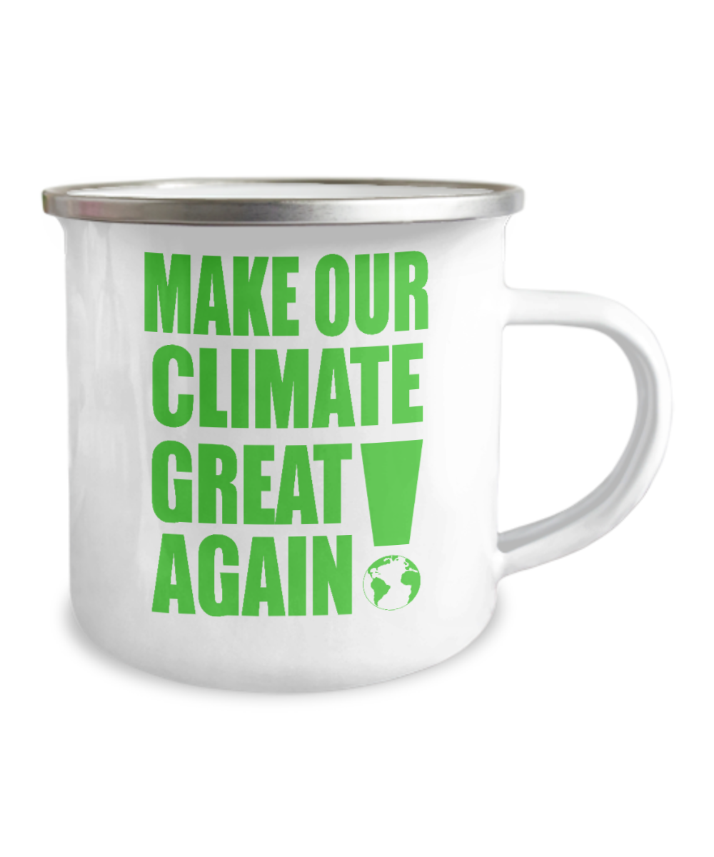 Make Our Climate Great Again -12 Oz Stainless Steel Enamel Finish White Camper Coffee Mug