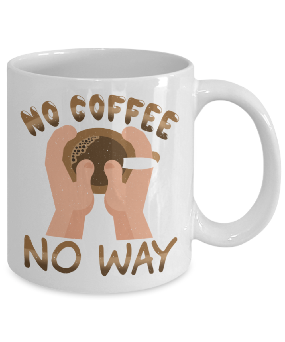 Coffee Lovers Mugs, No coffee no way - Funny White Porcelain Coffee 11 oz
