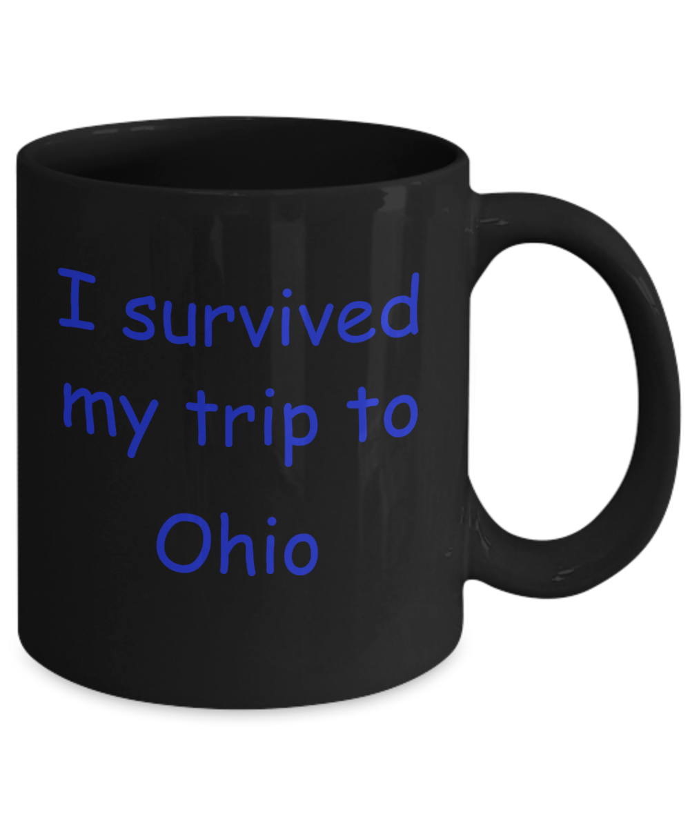 Ohio mugs souvenirs , I survived my trip to Ohio - Black Coffee Mug Tea Cup 11 oz Gift