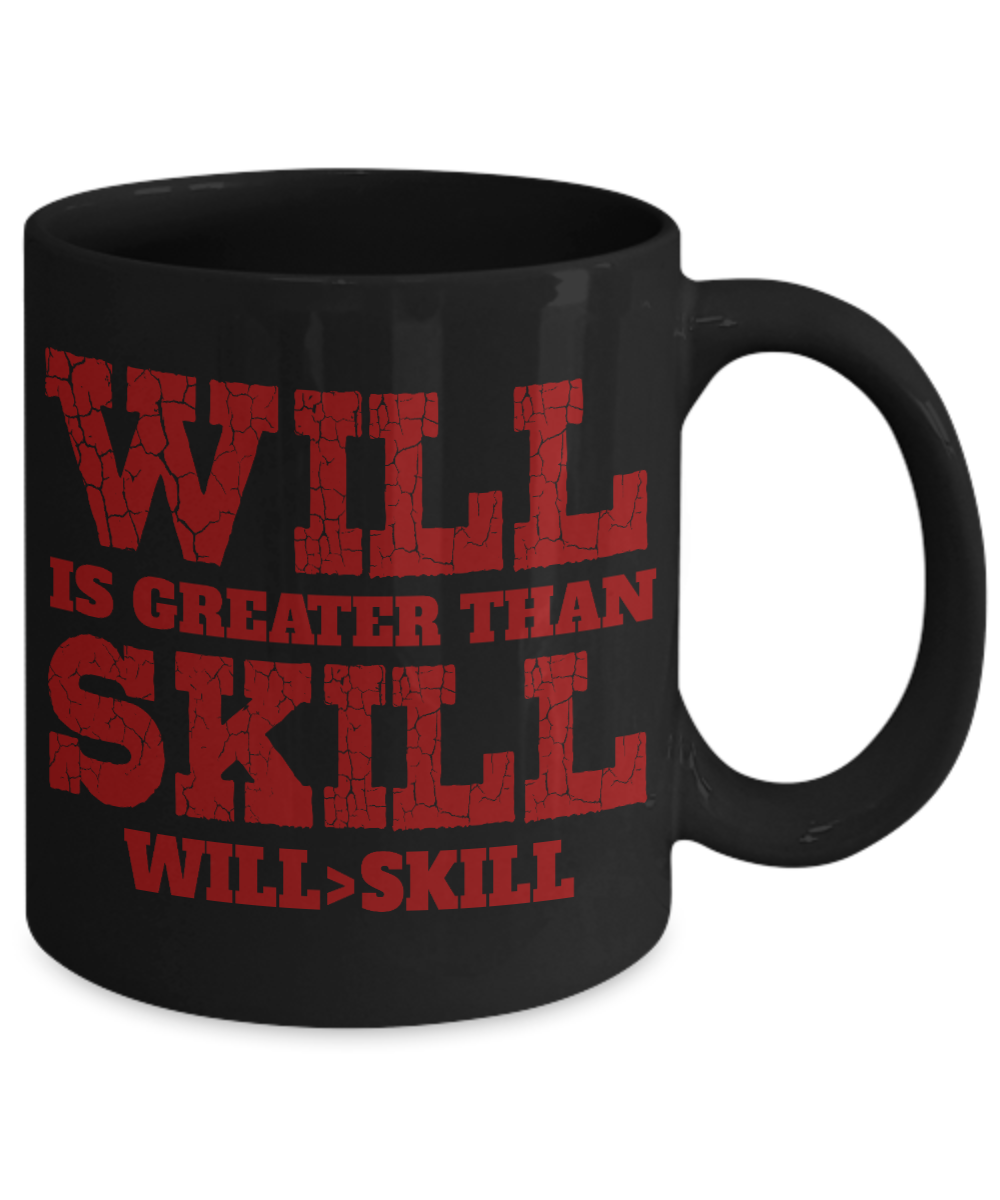 Will Is Greater Than Skill Will>Skill- Black Porcelain Coffee Mug 11 Oz Funny Quotes Coffee Mug
