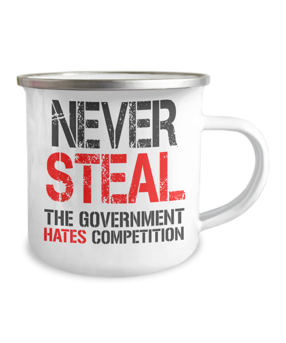 Never Steal The Government Hates competition-12 Oz Stainless Steel Enamel Finish White Camper Coffee Mug