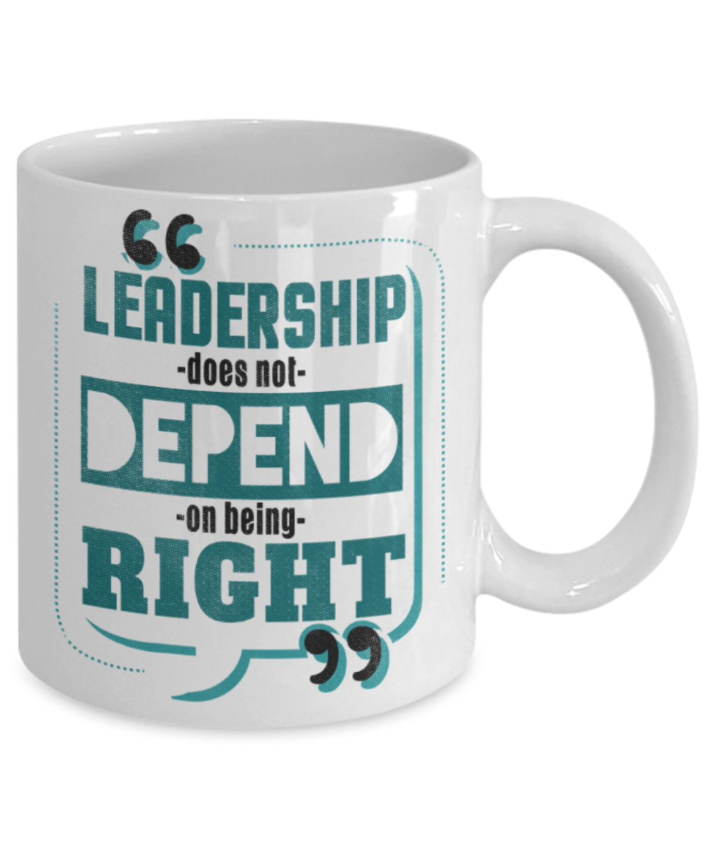 Leadership does not depend on being right - Funny White Porcelain Coffee 11 oz