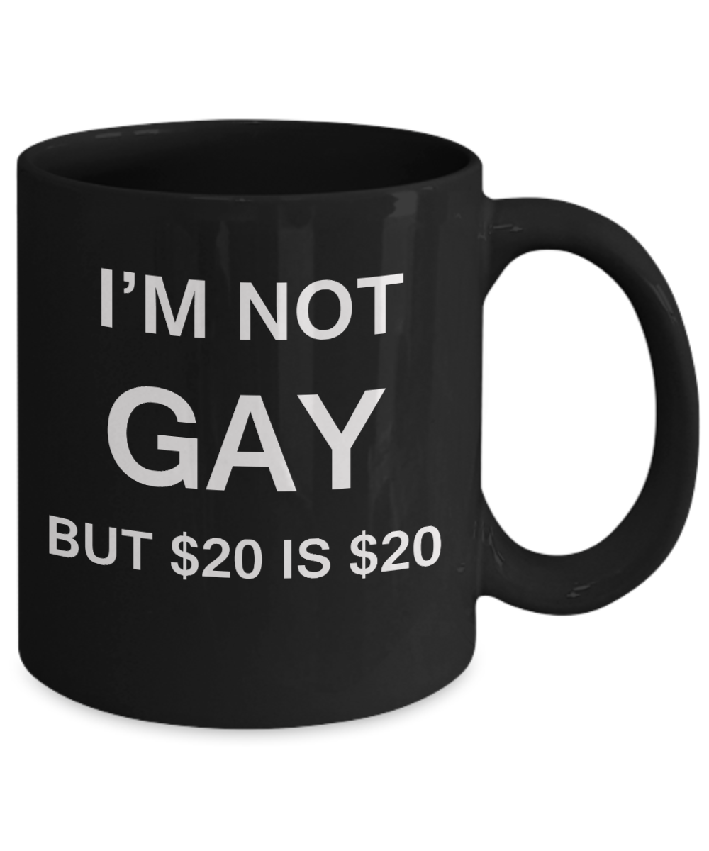 Gay away candy gag gift - I'm no Gay, but $20 is $20 - Gifts for Gays & Gay Partners, Funny Mugs Gift Ideas 11 Oz
