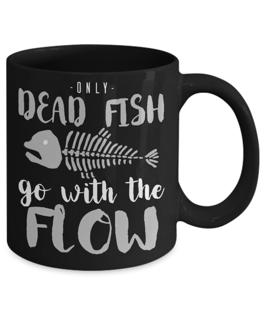 Only Dead Fish Go With The Flow- Black Porcelain Coffee Mug 11 Oz Funny Quotes Coffee Mug