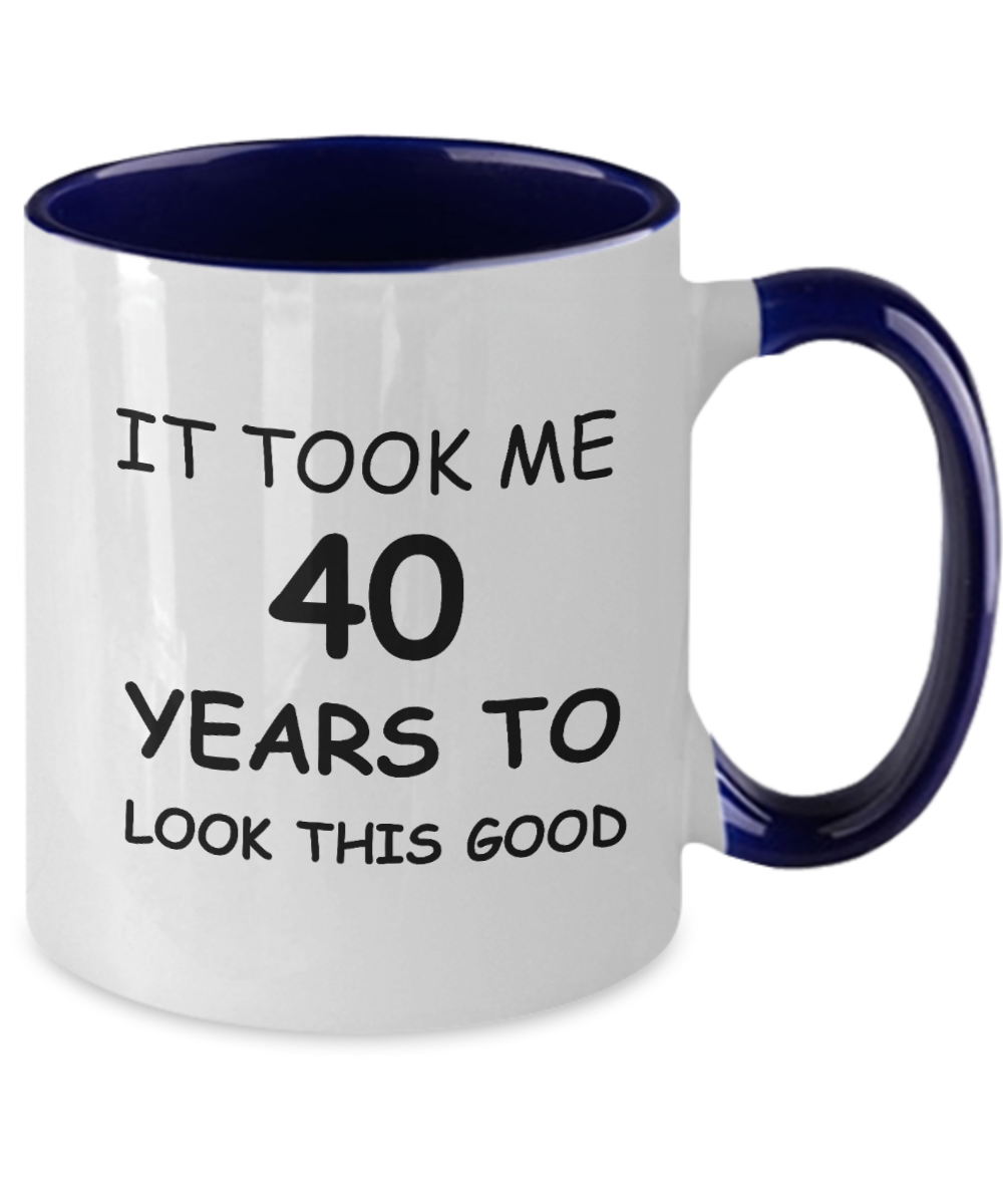 40th Birthday Gifts for Men/Women, Birthday Gift Mugs - It Took me 40 Years to Look This Good - Best 40th Birthday Gifts for Family Ceramic Cup , Funny Mugs Gift Ideas Two Tone 11 Oz