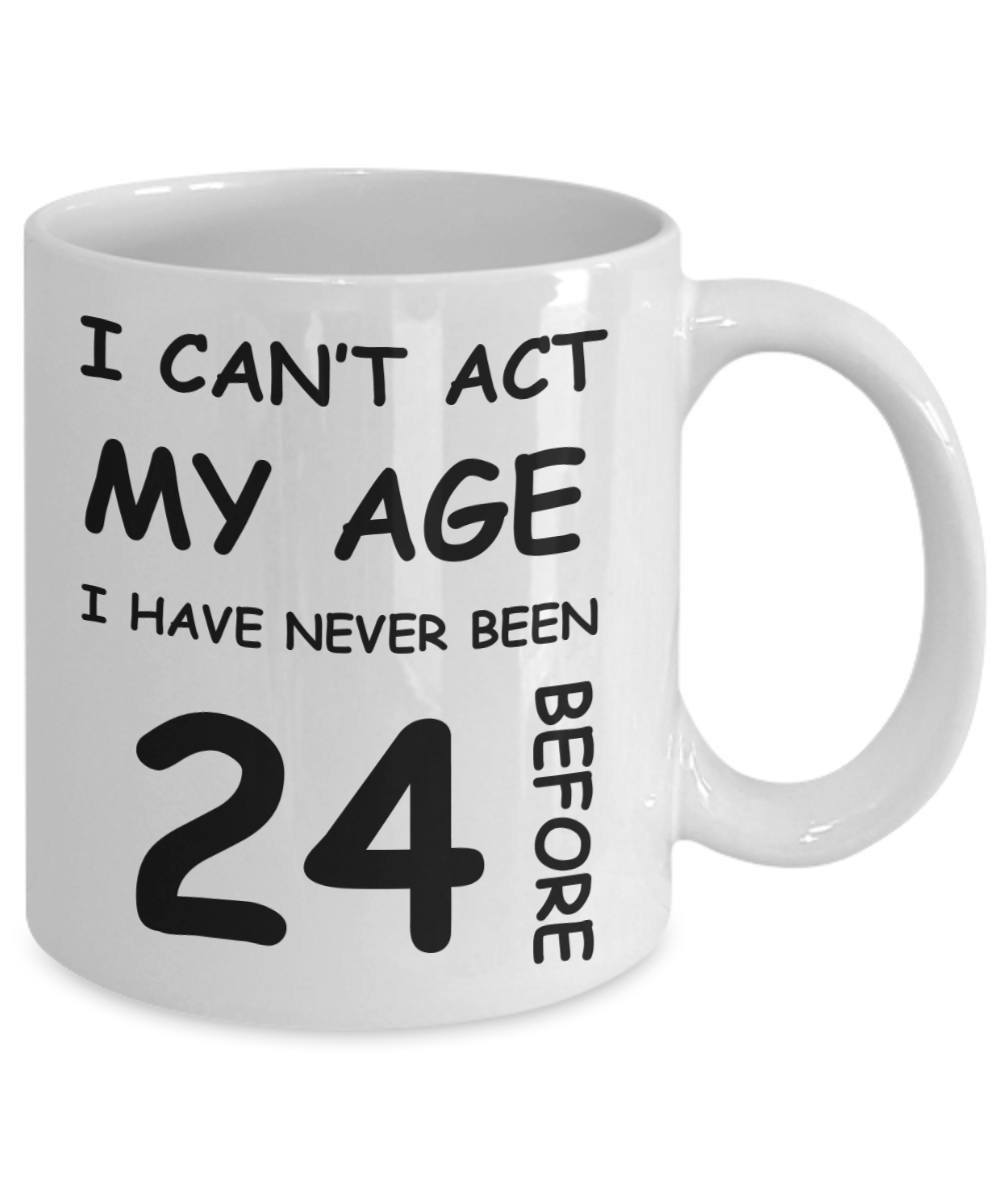 24th Birthday Gift for Women & Men - I can't act my Age, I have never been 24 Before - Funny White Porcelain Coffee 11 oz for Grandma, Mom, Sister, Best Friend, Women, Her - Born In 1996