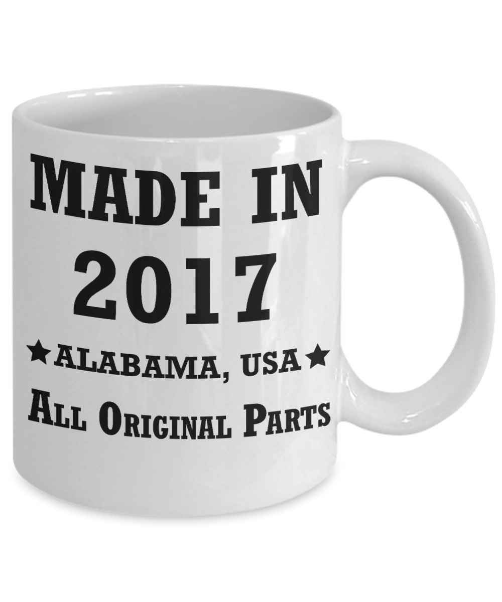1sr birthday gift - Made in 2017 All Original Parts Alabama - White Porcelain Coffee Cup,Premium 11 oz Funny Mugs White coffee cup Gifts Ideas