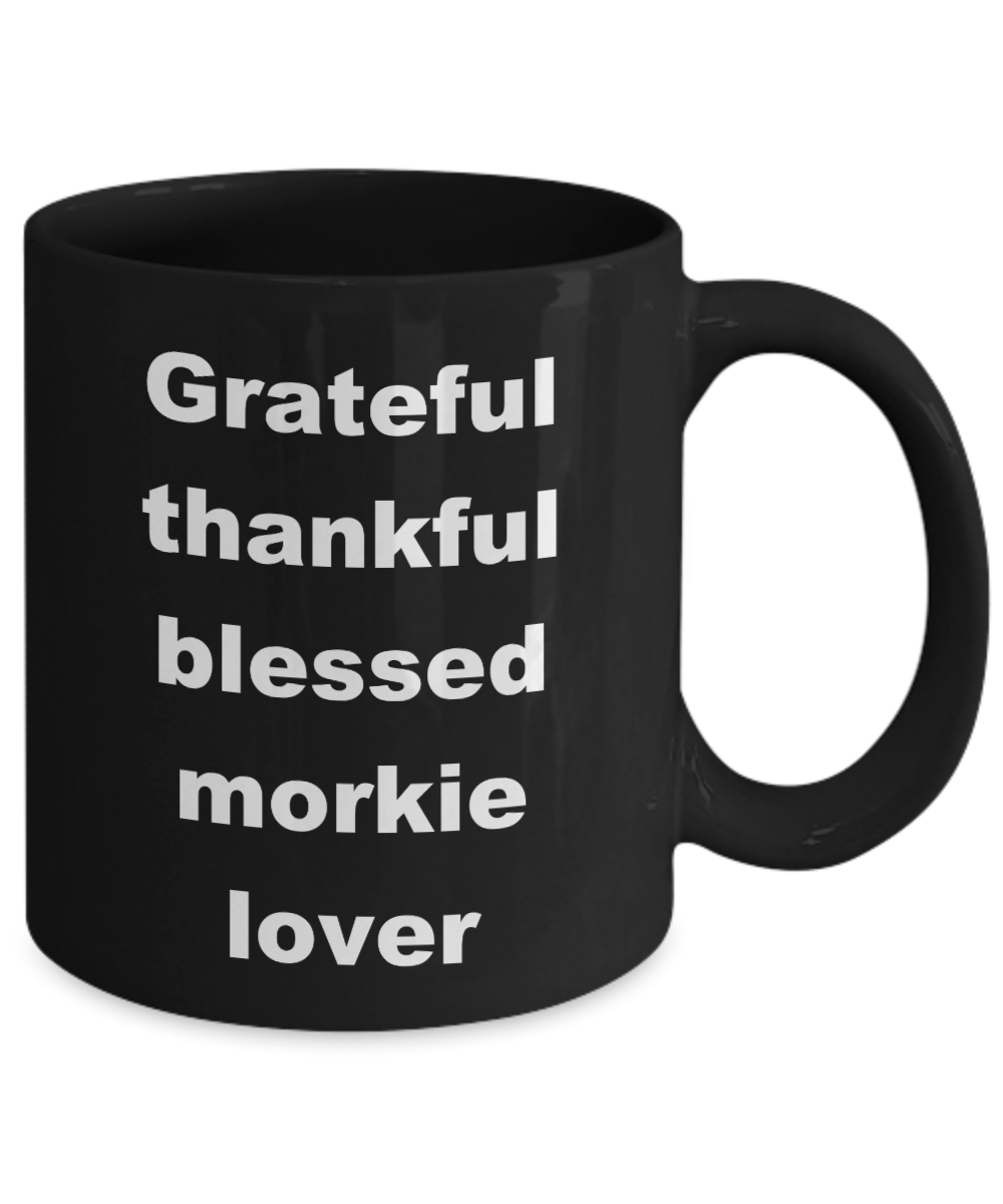 Dog Lovers Coffee mug,Grateful thankful blessed morkie lover-Black Coffee Mug 11 oz