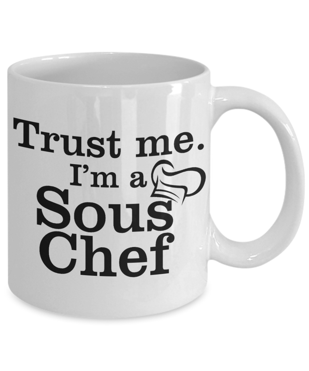 Best Chef Gift Coffee mug, Trust Me I Am A Sous Chef- White Porcelain Coffee Mug 11 oz For Chef, Hotel, Bar, Restaurants, Baker, Cook, Chef Dad, Husband, Gift