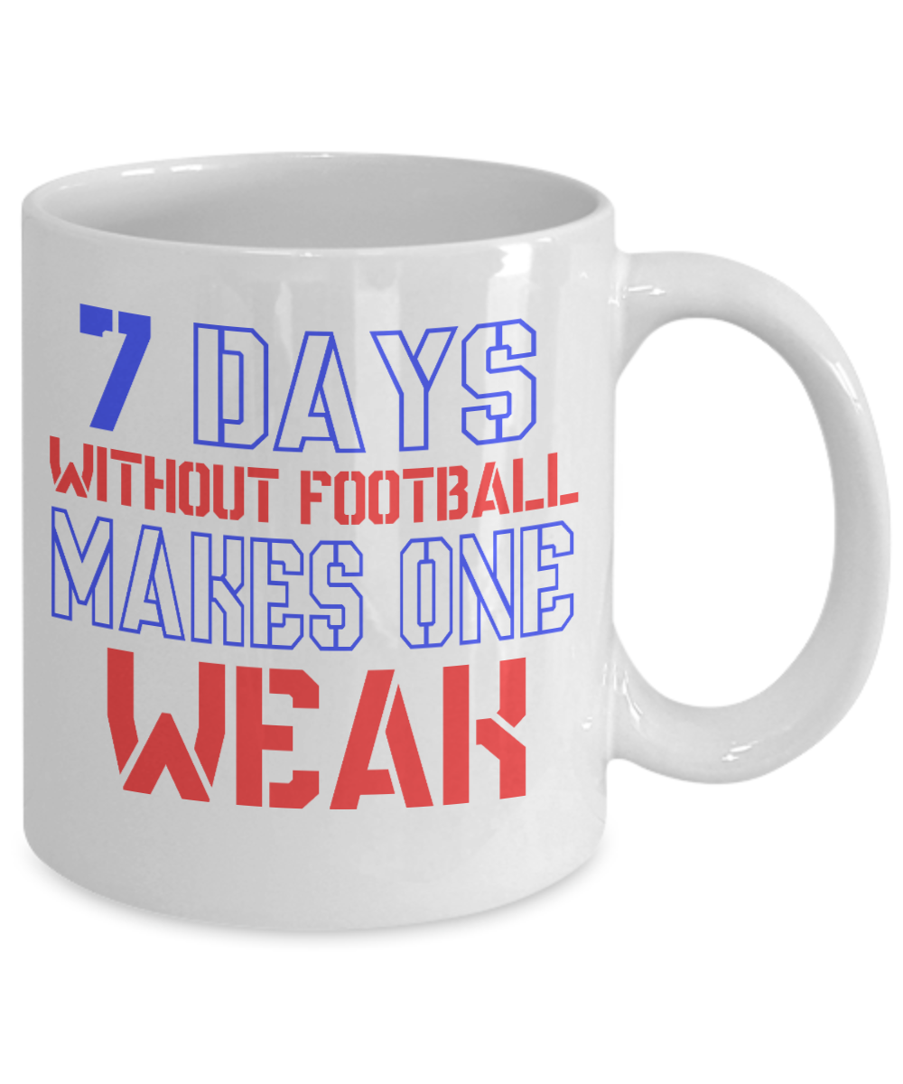 Seven Days Without Football Makes One Weak- White Porcelain Coffee Mug 11 Oz Funny Quotes Coffee Mug
