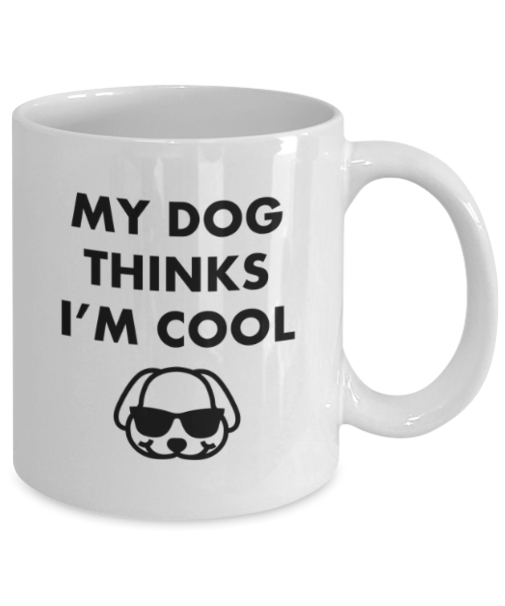 Gift gor dog lovers , My dog thinks I'm cool - White Coffee Mug Porcelain Tea Cup 11 oz - Great Gift