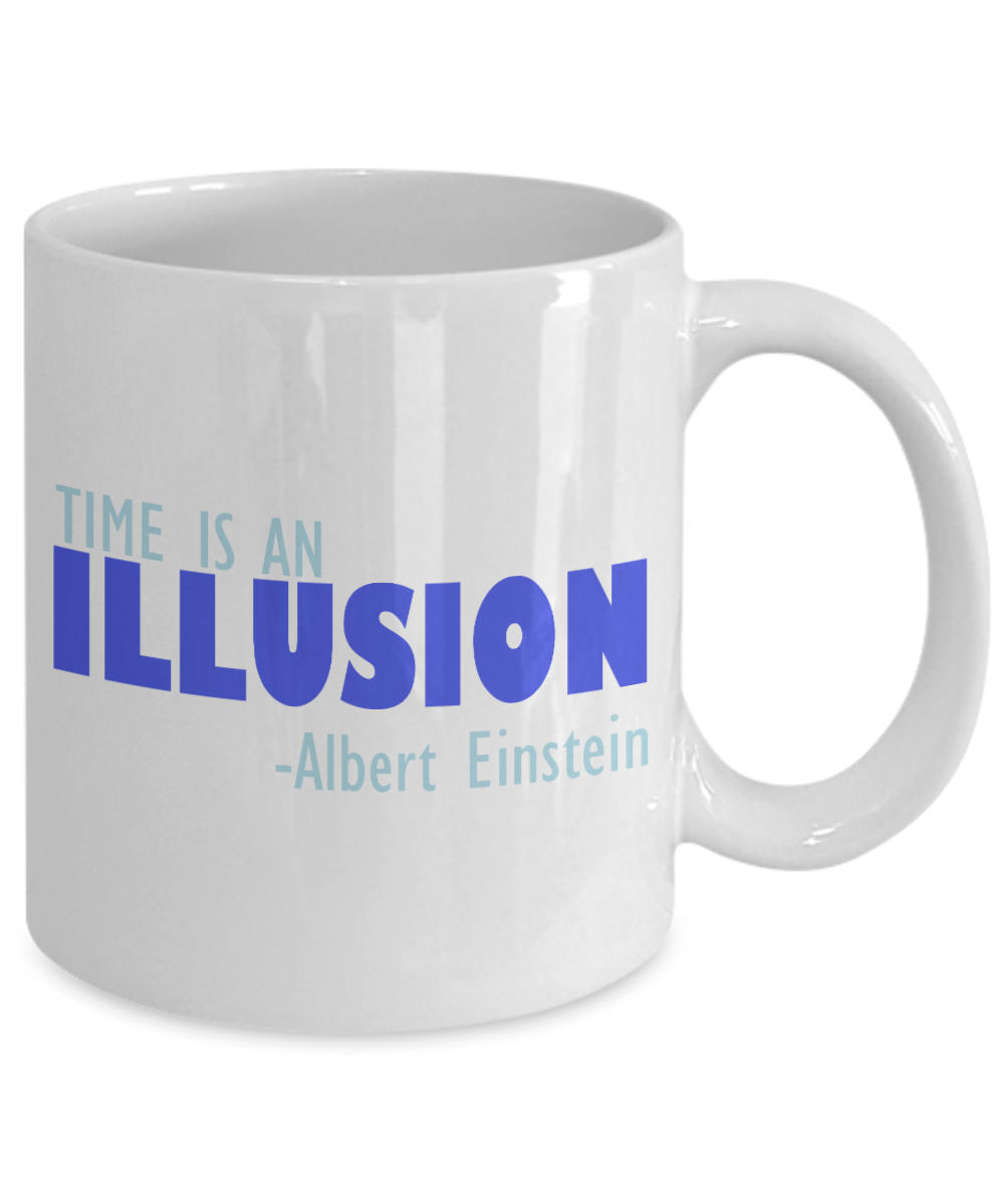 Time Is An Illusion -Albert Einstein- White Porcelain Coffee Mug 11 Oz Funny Quotes Coffee Mug