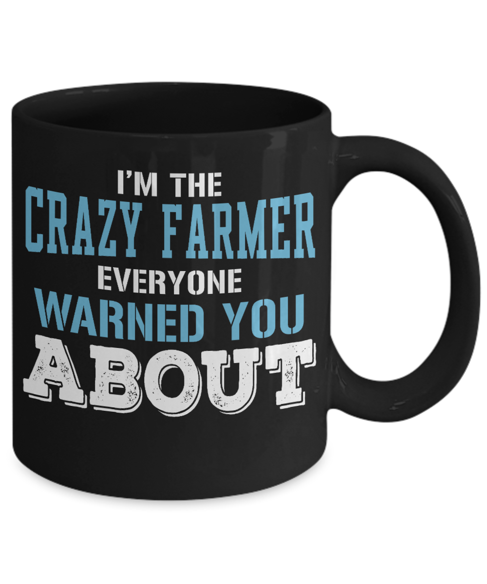 Best Farmer Coffee mug, I'm The Crazy Farmer Everyone Warned You About-Black Porcelain Coffee Mug 11 oz For Farmer, Dad, Mom