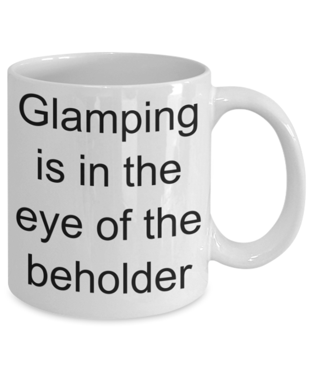 Glamping lovers gifts mugs, Glamping is in the eye of the beholder - Funny White Porcelain Coffee Mug Cute Ceramic Cup 11 oz
