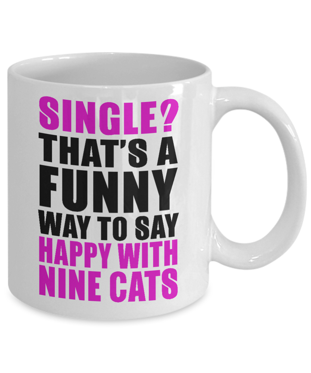 Cat Lover Coffee Mug, Single That's A Funny Way To Say Happy With Nine Cats- White Porcelain Coffee Mug 11 Oz for cat lover, mom, dad