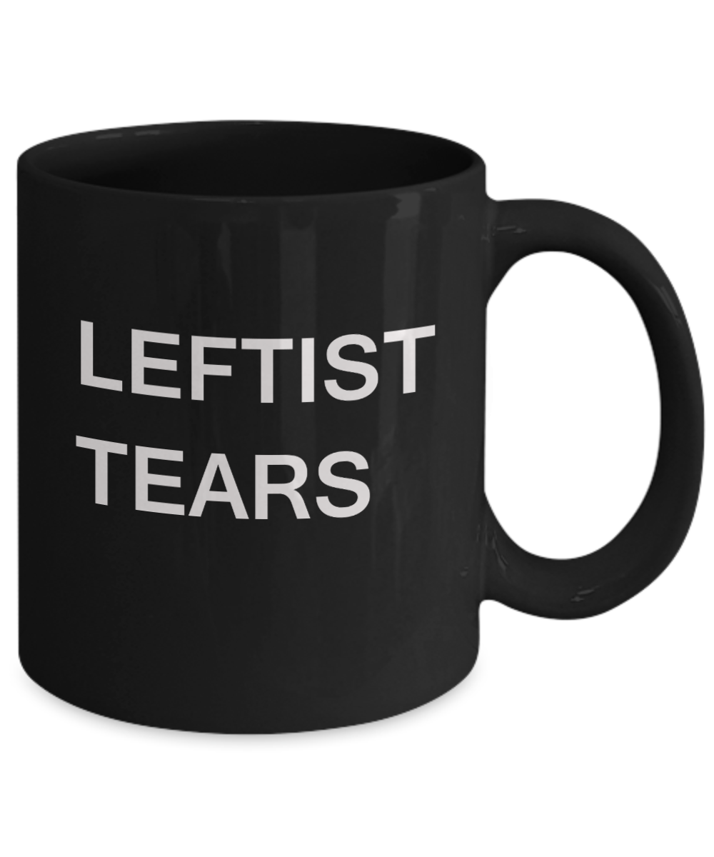 Leftist Tears Mug - Leftists Travel Mug - The Lefties Hot Or Cold Black Porcelain Coffee Cup,Premium 11 oz Funny Mugs Gifts Ideas