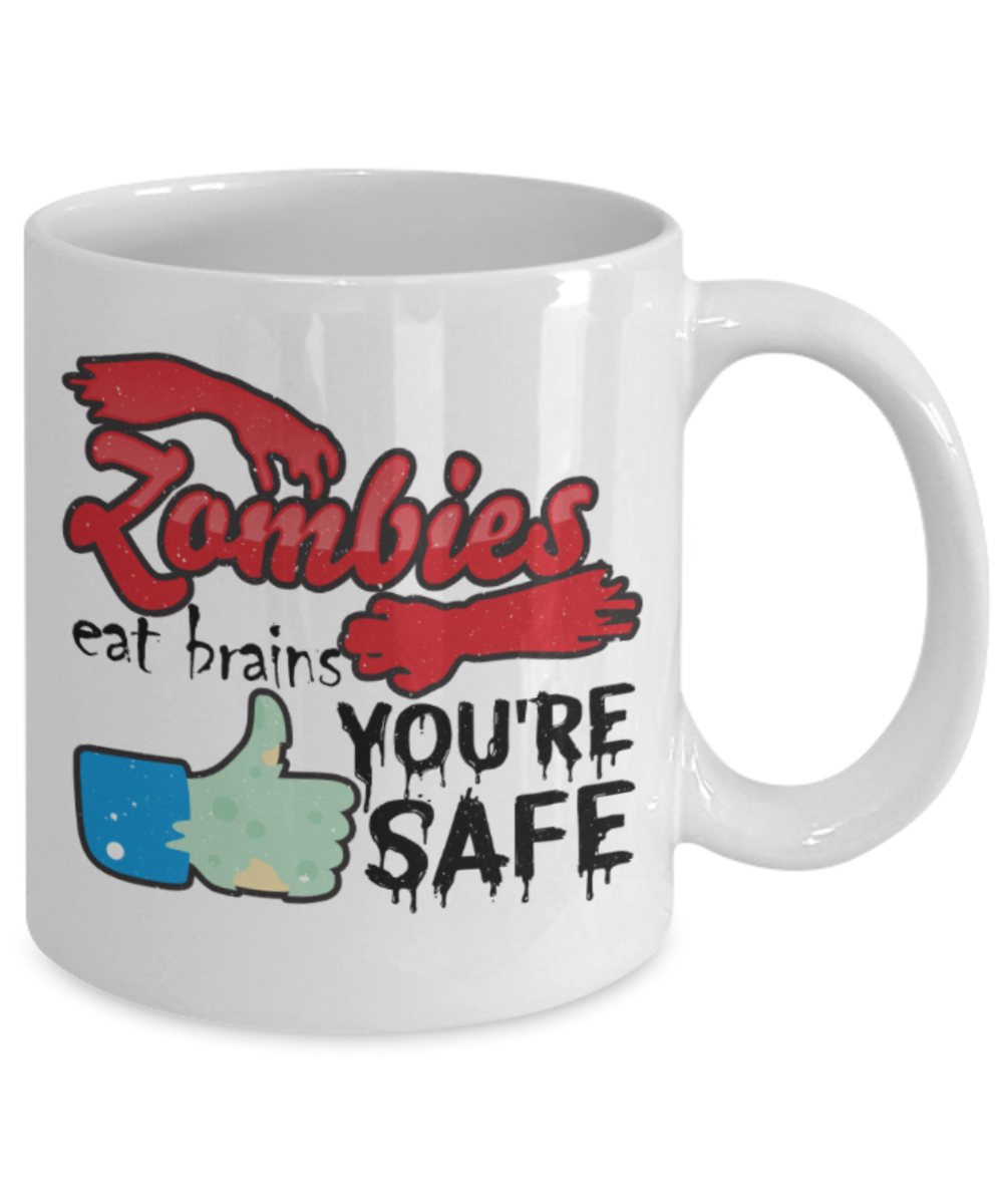 Zombies eat brains You're safe - Funny White Porcelain Coffee 11 oz