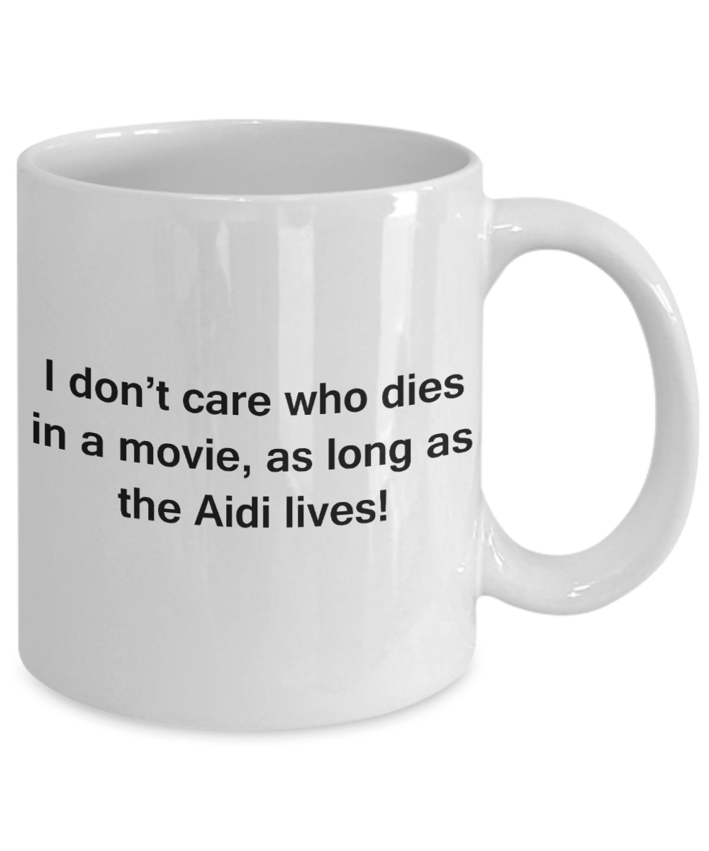 My dog is the reason i wake up early funny dog lover coffee mug - I Don't Care Who Dies, As Long As the Aidi Lives - Ceramic Fun Cute Dog Lover Mug White Coffee Cup, 11 Oz
