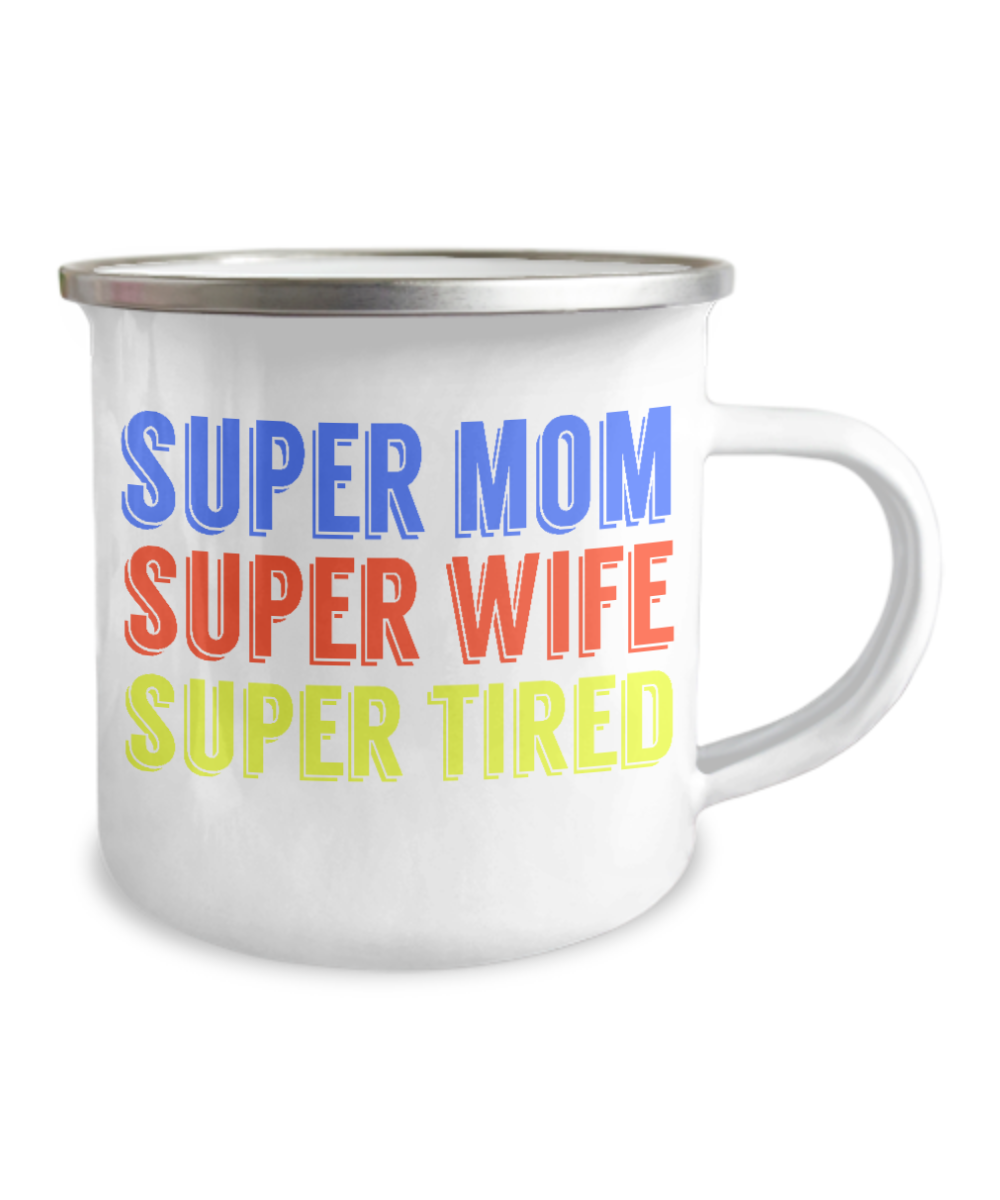 Super Mom Super Wife Super Tired-12 Oz Stainless Steel Enamel Finish White Camper Coffee Mug