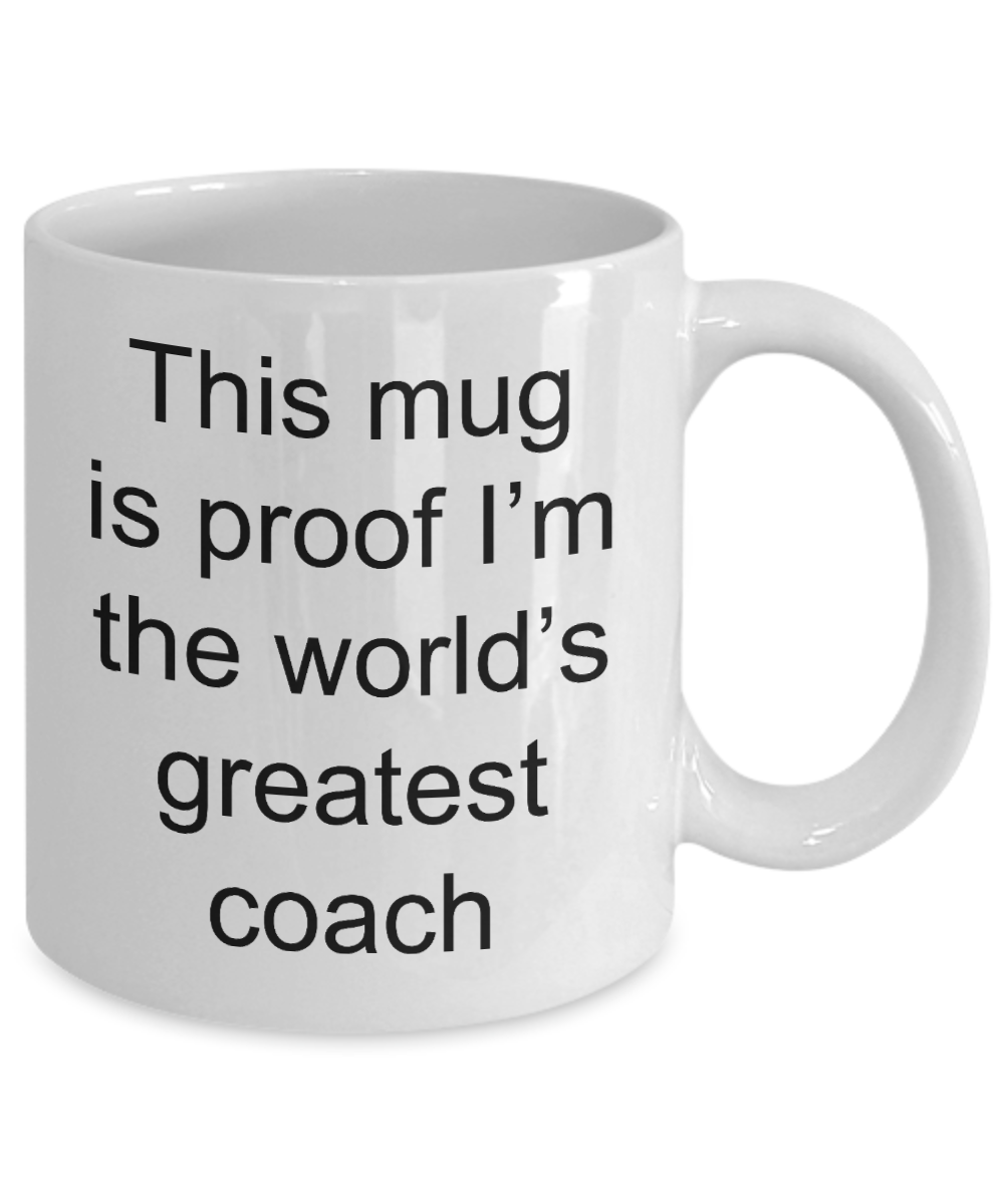 Coach Coffee Mug-Thus mug is proof I'm the world's greatest coach-White Coffee Mug 11 oz